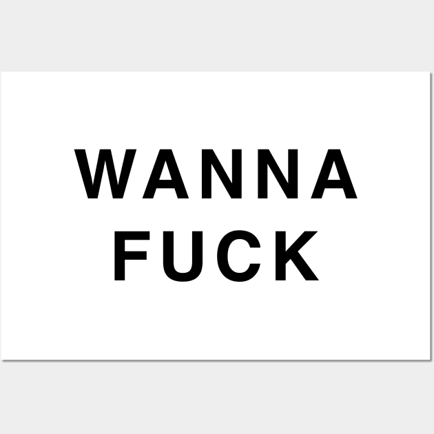 WANNA FUCK Wall Art by TheCosmicTradingPost